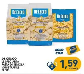 SeBón Supermercati DE CECCO LE SPECIALITÀ PASTA DI SEMOLA VARIE TRAFILE G 500 offerta