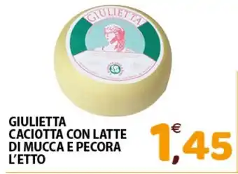 Mio Market GIULIETTA CACIOTTA CON LATTE DI MUCCA E PECORA L'ETTO offerta