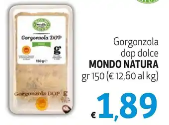 Maxi Supermercati Gorgonzola dop dolce MONDO NATURA gr 150 offerta