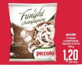 Supermercati Piccolo piccolo I FUNGHI CHAMPIGNON TAGLIATI A FETTE 450 g offerta
