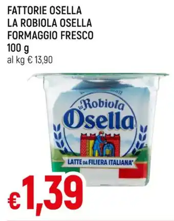 Famila FATTORIE OSELLA LA ROBIOLA OSELLA FORMAGGIO FRESCO 100 g offerta