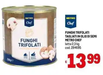 Metro FUNGHI TRIFOLATI TAGLIATI IN OLIO DI SEMI METRO CHEF latta 2,3 kg offerta