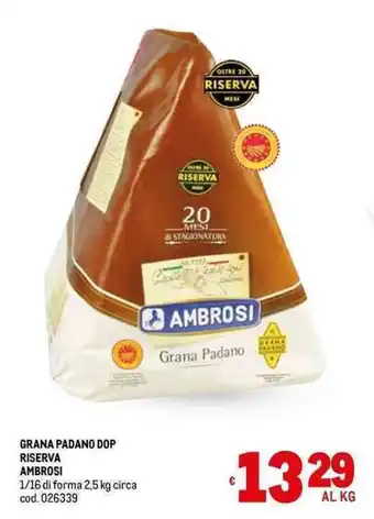 Metro GRANA PADANO DOP RISERVA AMBROSI 1/16 di forma 2,5 kg circa offerta