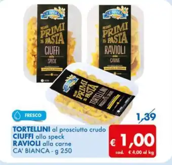 MD Discount TORTELLINI al prosciutto crudo CIUFFI allo speck RAVIOLI alla carne CA' BIANCA - g 250 offerta
