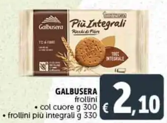 Deco Supermercati GALBUSERA frollini col cuore g 300 •frollini più integrali g 330 offerta