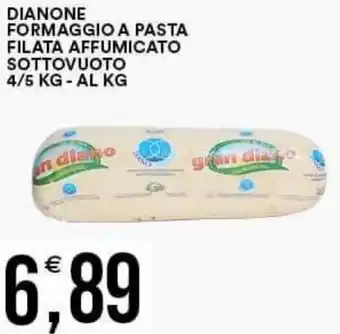 DIANONE FORMAGGIO A PASTA FILATA AFFUMICATO SOTTOVUOTO 4/5 KG-AL KG
