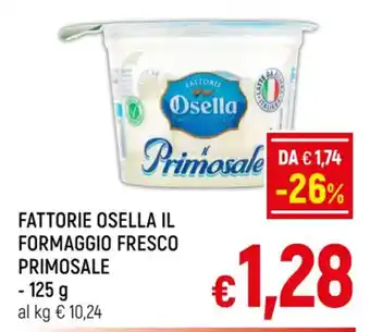A&O FATTORIE OSELLA IL FORMAGGIO FRESCO PRIMOSALE 125 g offerta