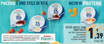 Conad DESSERT, MOUSSE, CREMA CONAD PIACERSI vari tipi e grammature un esempio: dessert proteico al gusto caramello 200 g offerta