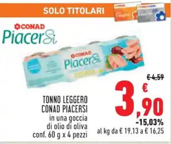 Conad TONNO LEGGERO CONAD PIACERSI in una goccia di olio di oliva conf. 60 g x 4 pezzi offerta