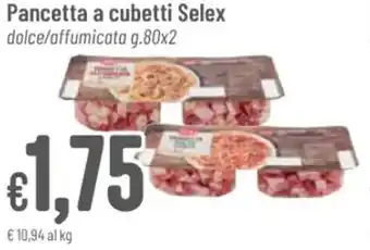 Pan Pancetta a cubetti Selex dolce/affumicata g.80x2 offerta