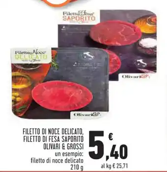 Conad Superstore FILETTO DI NOCE DELICATO, FILETTO DI FESA SAPORITO OLIVARI & GROSSI 210 g offerta
