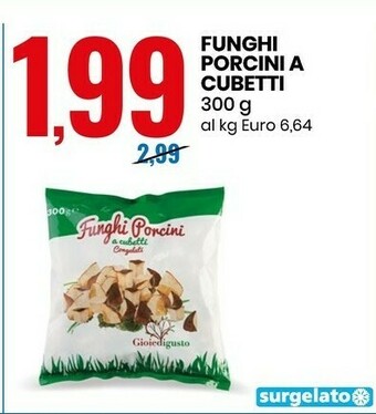Eurospin Gioie di gusto Funghi Porcini A Cubetti 300 G offerta