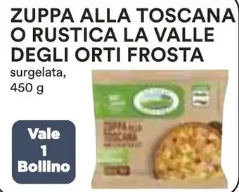 Ipercoop ZUPPA ALLA TOSCANA O RUSTICA LA VALLE DEGLI ORTI FROSTA surgelata, 450 g offerta