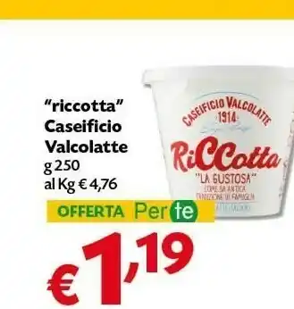 Céréal Caseificio valcolatte Riccotta offerta