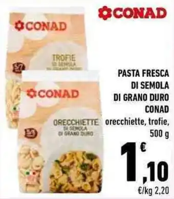 Conad City PASTA FRESCA DI SEMOLA DI GRANO DURO CONAD orecchiette, trofie, 500 g offerta