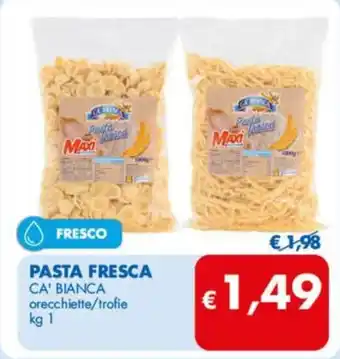 MD Discount PASTA FRESCA CA' BIANCA orecchiette/trofie kg 1 offerta