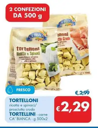 MD Discount TORTELLONI ricotta e spinaci/ prosciutto crudo TORTELLINI-carne CA' BIANCA - g 500x2 offerta