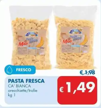 MD Discount PASTA FRESCA CA' BIANCA orecchiette/trofie kg 1 offerta