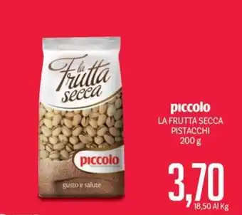 Supermercati Piccolo piccolo LA FRUTTA SECCA PISTACCHI 200 g offerta