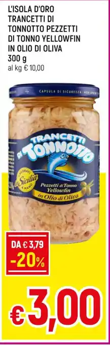 Famila L'ISOLA D'ORO TRANCETTI DI TONNOTTO PEZZETTI DI TONNO YELLOWFIN IN OLIO DI OLIVA 300 g offerta