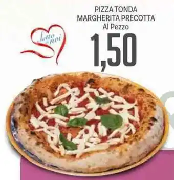 Supermercati Piccolo Pizza Tonda Margherita Precotta Al Pezzo offerta