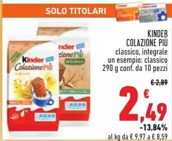 Conad KINDER COLAZIONE PIÙ classico, integrale un esempio: classico 290 g conf. da 10 pezzi offerta