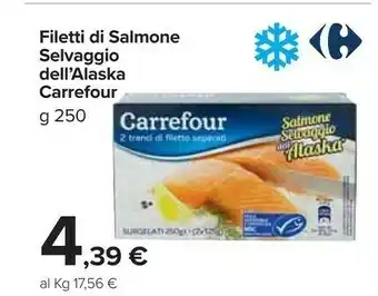 Carrefour Market Carrefour - Salmone Selvaggio dell'Alaska Tranci di Filetto 250 g(ml) offerta