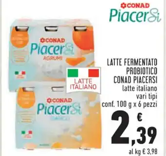 Conad Superstore LATTE FERMENTATO PROBIOTICO CONAD PIACERSI latte italiano vari tipi conf. 100 g x 6 pezzi offerta