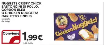 Ipercoop NUGGETS CRISPY CHICK, BASTONCINI DI POLLO, CORDON BLEU O CHICKEN NUGGETS! CARLETTO FINDUS surgelati, da 180 g offerta