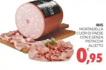 Eté IBIS MORTADELLA CUOR DI PAESE CON E SENZA PISTACCHI ALL'ETTO offerta