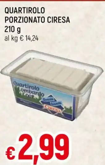 Famila QUARTIROLO PORZIONATO CIRESA 210 g offerta