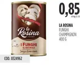 Carico Cash & Carry LA ROSINA FUNGHI CHAMPIGNON 400 G offerta