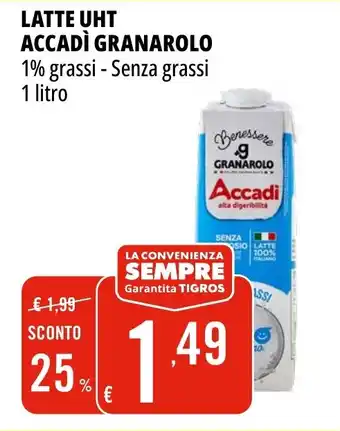Tigros LATTE UHT ACCADÌ GRANAROLO 1% grassi - Senza grassi 1 Litro offerta