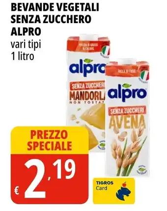 Tigros BEVANDE VEGETALI SENZA ZUCCHERO ALPRO vari tipi 1 litro offerta