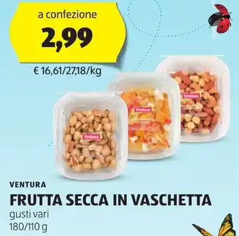 ALDI VENTURA FRUTTA SECCA IN VASCHETTA gusti vari 180/110 g offerta