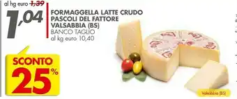 Italmark Pascoli Del Fattorie Valsabbia Formaggella Latte Crudo offerta