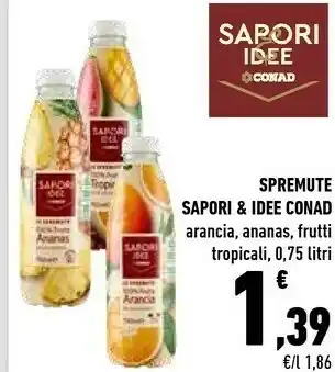 Conad Conad Sapori & Idee Spremute Arancia, Ananas, Frutti Tropicali offerta