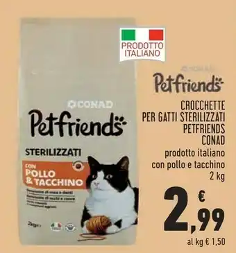 Conad Conad Petfriends Crocchette Per Gatti Sterilizzati Prodotto Italiano Con Pollo E Tacchino offerta
