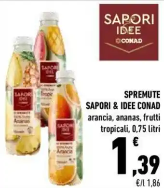 Conad Sapori & Idee Conad Spremute Arancia, Ananas, Frutti Tropicali 0.75 litri offerta