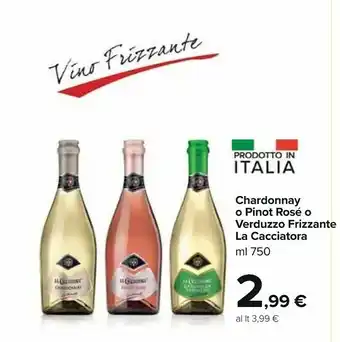 Carrefour Market La cacciatora Chardonnay O Pinot Rose O Verduzzo Frizzante offerta