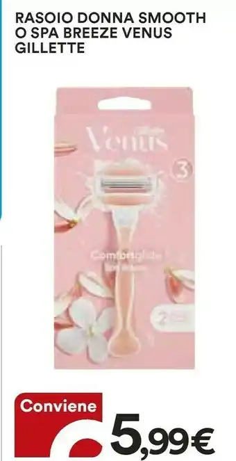 Coop Gillette Rasoio Donna Smooth O Spa Breeze Venus offerta