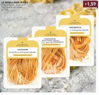 Le Eccellenze Di P&V Pappardelle, Tagliolini, Tagliatelle all'Uovo gr 250