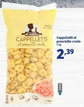In'S Mercato La Meraviglie Di Adelia Cappelletti Al Prosciutto Crudo offerta
