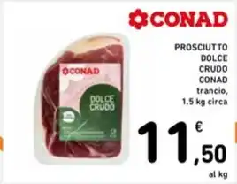 Spazio Conad PROSCIUTTO DOLCE CRUDO CONAD trancio, 1.5 kg circa offerta