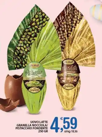 UOVO LATTE GRANELLA NOCCIOLA/ PISTACCHIO FONDENTE 250 GR