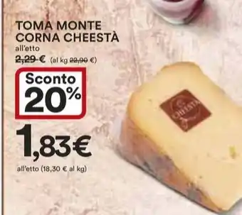 Ipercoop TOMA MONTE CORNA CHEESTÀ all'etto offerta