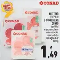 Conad AFFETTATI FRESCHI & CONVENIENTI CONAD vari tipi offerta