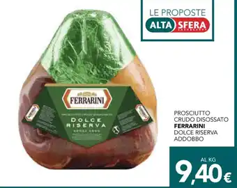 Altasfera PROSCIUTTO CRUDO DISOSSATO FERRARINI DOLCE RISERVA ADDOBBO offerta