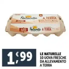 Deco Supermercati LE NATURELLE 10 UOVA FRESCHE DA ALLEVAMENTO A TERRA offerta