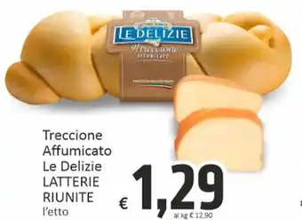 Paghi Poco Treccione Affumicato Le Delizie LATTERIE RIUNITE l'etto offerta